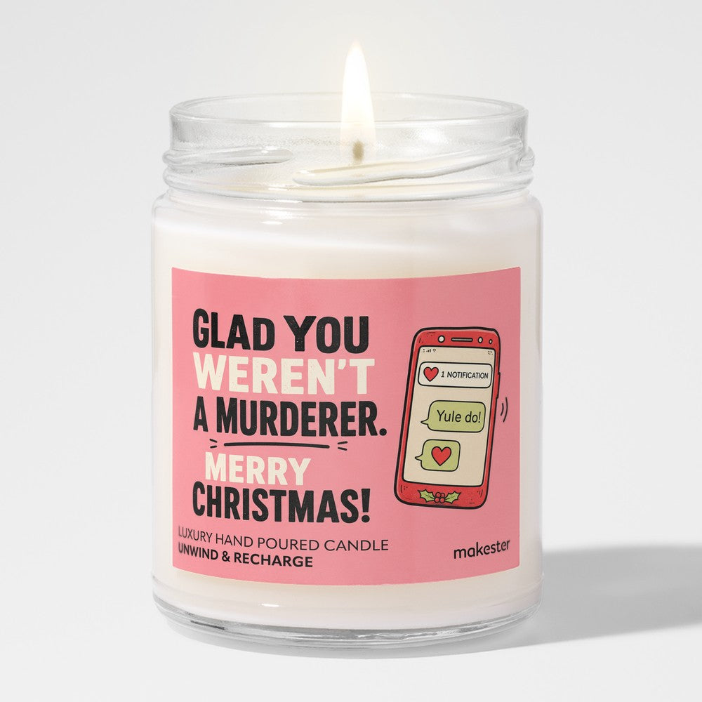 Glad You Weren't A Murderer