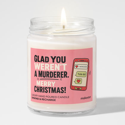 Glad You Weren't A Murderer