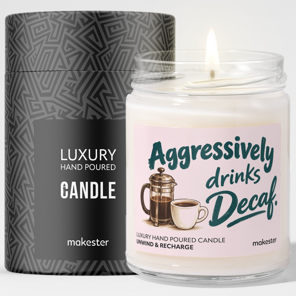 Aggressively Drinks Decaf
