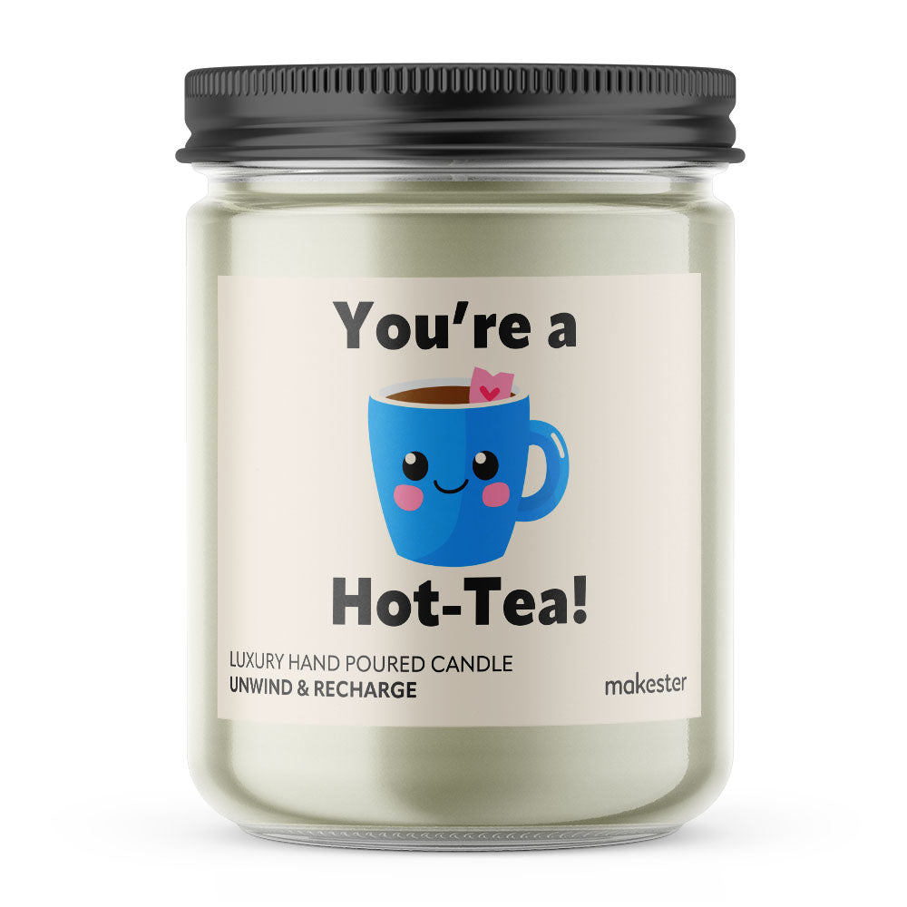 You're A Hot Tea