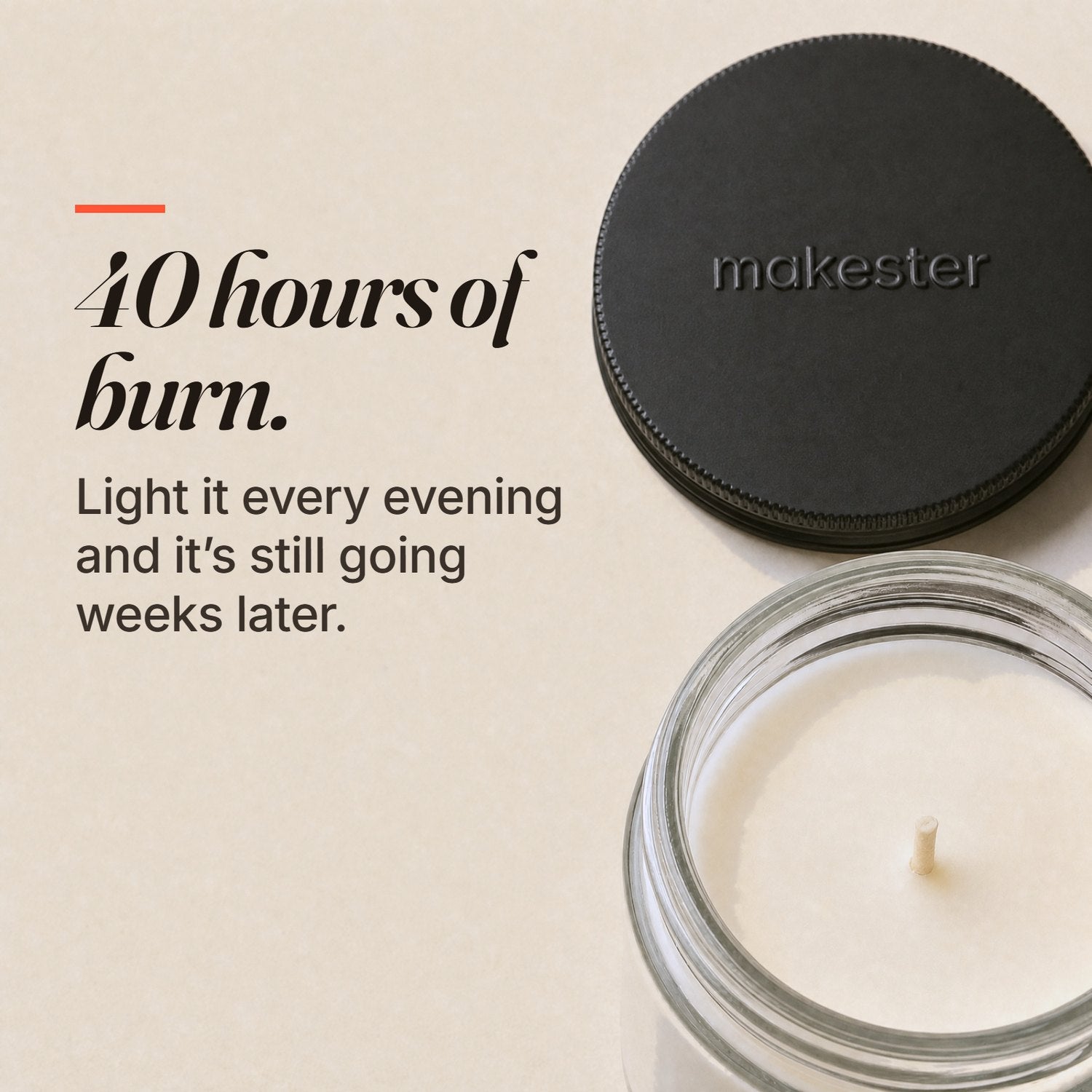 40 hours of burn: light it every evening and it is still going weeks later